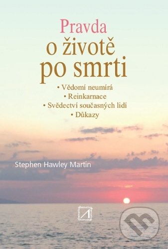 Kniha: Pravda o životě po smrti (Stephen Hawley Martin). Alternativa, 2020 Kniha: Pravda o životě po smrti (Stephen Hawley Martin). Alternativa, 2020