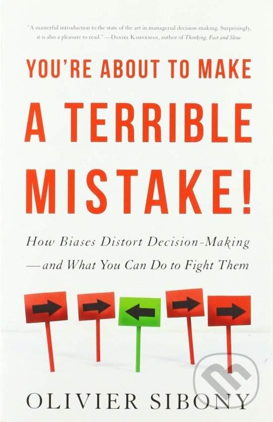 Kniha: You're About to Make a Terrible Mistake! (Olivier Sibony). Hachette Book Group US, 2020 Kniha: You're About to Make a Terrible Mistake! (Olivier Sibony). Hachette Book Group US, 2020