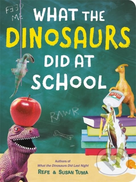 Kniha: What the Dinosaurs Did at School (Refe Tuma a Susan Tuma). Little, Brown, 2020 Kniha: What the Dinosaurs Did at School (Refe Tuma a Susan Tuma). Little, Brown, 2020
