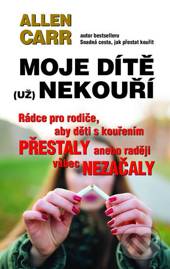 Kniha: Moje dítě (už) nekouří (Allen Carr). Jaro, 2020 Kniha: Moje dítě (už) nekouří (Allen Carr). Jaro, 2020