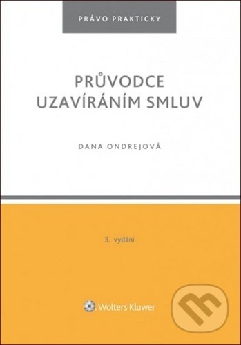 Kniha: Průvodce uzavíráním smluv (Dana Ondrejová). Wolters Kluwer ČR, 2020 Kniha: Průvodce uzavíráním smluv (Dana Ondrejová). Wolters Kluwer ČR, 2020