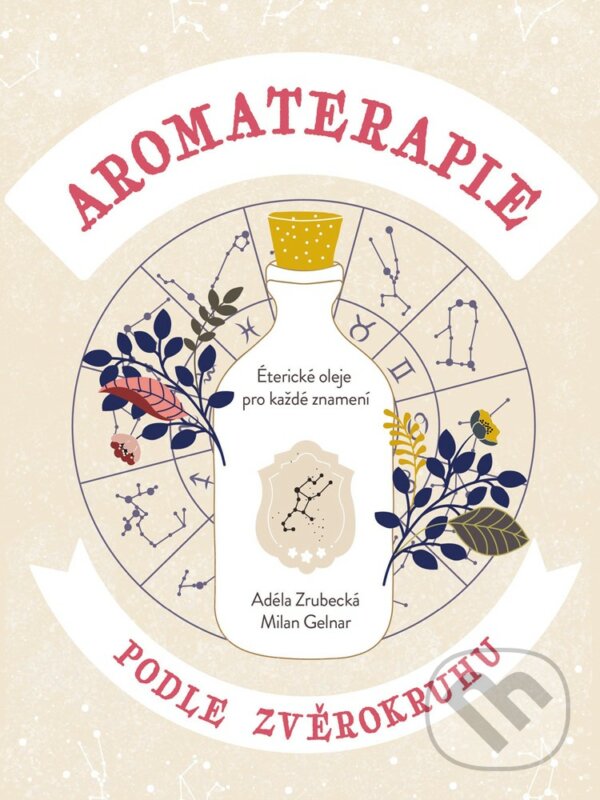 E-kniha: Aromaterapie podle zvěrokruhu (Adéla Zrubecká a Milan Gelnar). CPRESS, 2020 E-kniha: Aromaterapie podle zvěrokruhu (Adéla Zrubecká a Milan Gelnar). CPRESS, 2020