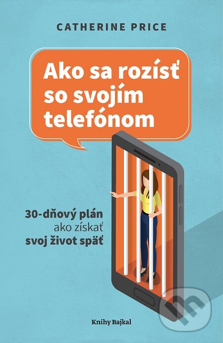 E-kniha: Ako sa rozísť so svojím telefónom (Catherine Price). Bajkal, 2020 E-kniha: Ako sa rozísť so svojím telefónom (Catherine Price). Bajkal, 2020
