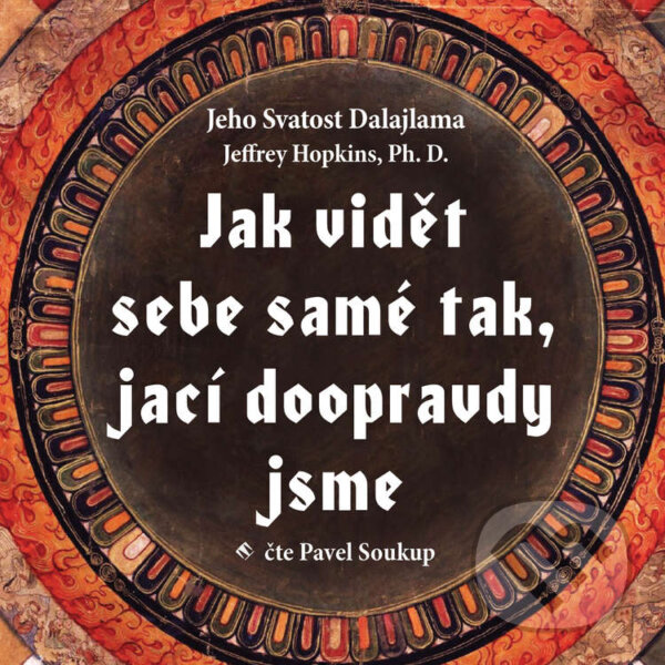Audiokniha: Jak vidět sebe samé tak, jací doopravdy (Dalajlama a Jeffrey Hopkins). Tympanum, 2020 Audiokniha: Jak vidět sebe samé tak, jací doopravdy (Dalajlama a Jeffrey Hopkins). Tympanum, 2020