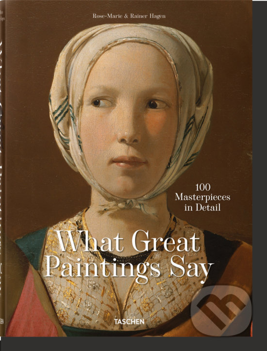 Kniha: What Great Paintings Say (Rainer & Rose-Marie Hagen). Taschen, 2020 Kniha: What Great Paintings Say (Rainer & Rose-Marie Hagen). Taschen, 2020