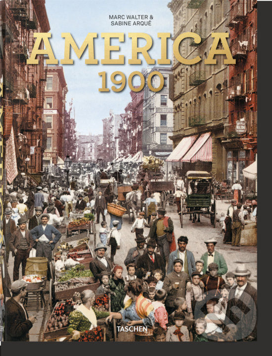 Kniha: American Odyssey, America 1900 (Marc Walter a Sabine Arque). Taschen, 2020 Kniha: American Odyssey, America 1900 (Marc Walter a Sabine Arque). Taschen, 2020