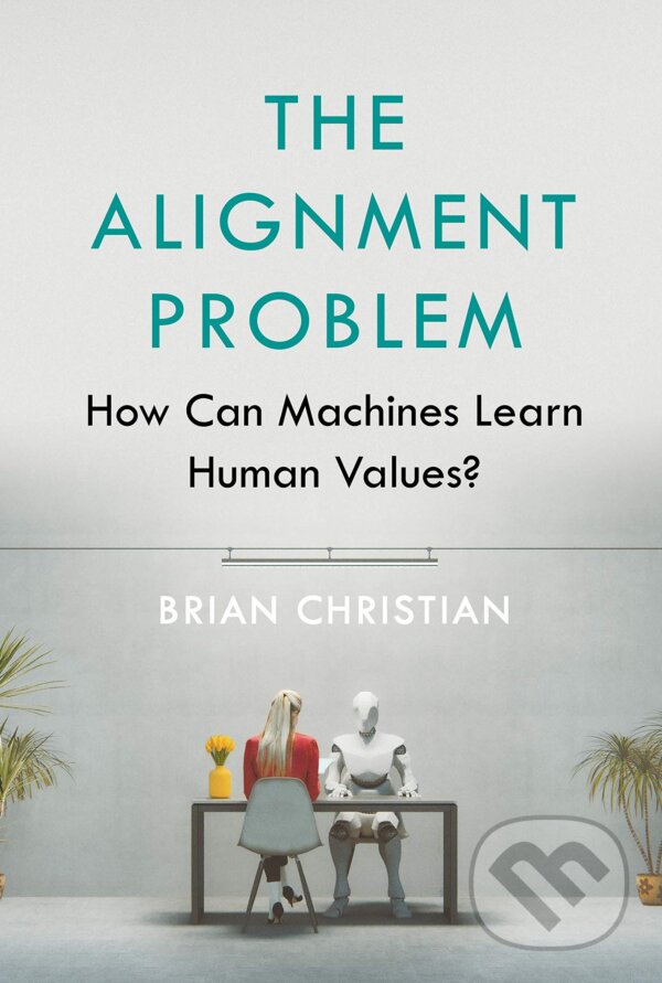 Kniha: The Alignment Problem (Brian Christian). Atlantic Books, 2020 Kniha: The Alignment Problem (Brian Christian). Atlantic Books, 2020