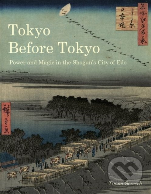 Kniha: Tokyo Before Tokyo (Timon Screech). Reaktion Books, 2020 Kniha: Tokyo Before Tokyo (Timon Screech). Reaktion Books, 2020