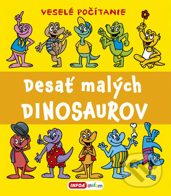 Kniha: Desať malých dinosaurov (Pavlína Šamalíková). INFOA, 2020 Kniha: Desať malých dinosaurov (Pavlína Šamalíková). INFOA, 2020