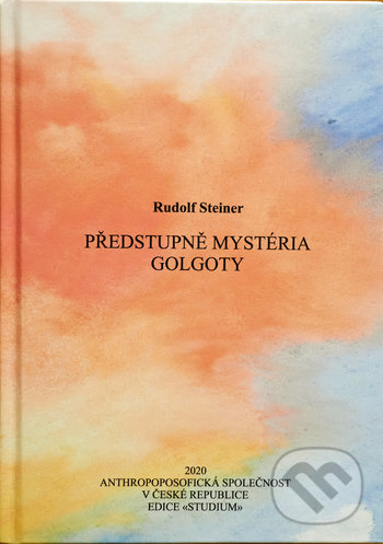 Kniha: Předstupně Mystéria Golgoty (Rudolf Steiner). Anthroposofická společnost, 2020 Kniha: Předstupně Mystéria Golgoty (Rudolf Steiner). Anthroposofická společnost, 2020