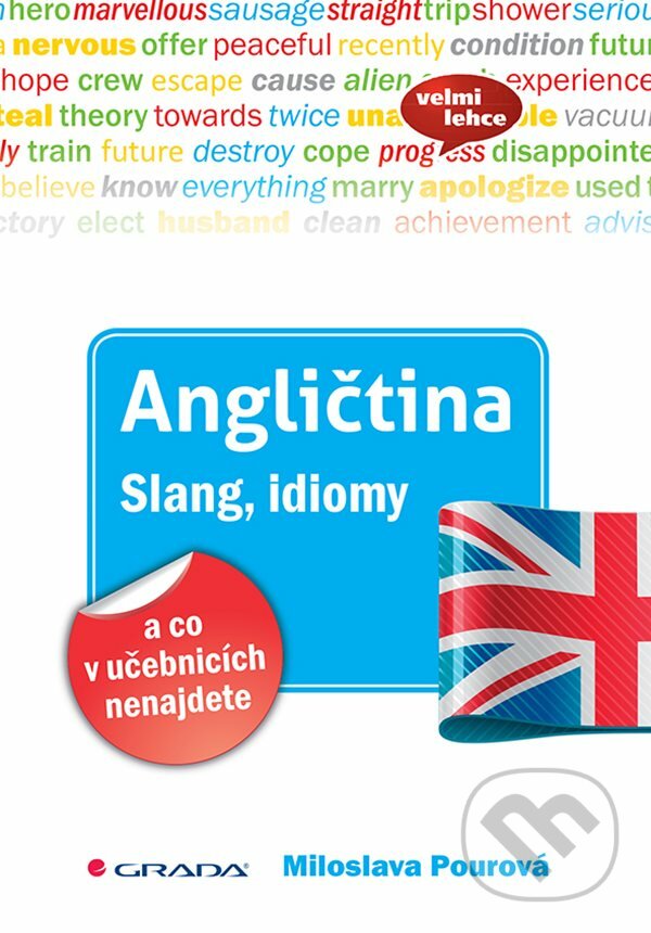 E-kniha: Angličtina Slang, idiomy a co v učebnicích nenajdete (Miloslava Pourová). Grada, 2020 E-kniha: Angličtina Slang, idiomy a co v učebnicích nenajdete (Miloslava Pourová). Grada, 2020