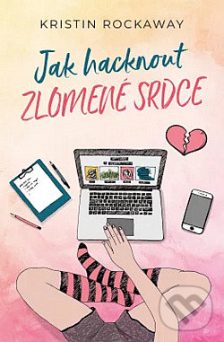 Kniha: Jak hacknout zlomené srdce (Kristin Rockaway). Red, 2020 Kniha: Jak hacknout zlomené srdce (Kristin Rockaway). Red, 2020