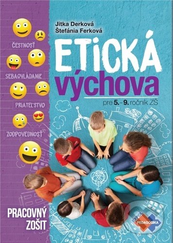 Kniha: Etická výchova pre 5. - 9. ročník ZŠ (Jitka Derková a Štefánia Ferková). Expol Pedagogika, 2020 Kniha: Etická výchova pre 5. - 9. ročník ZŠ (Jitka Derková a Štefánia Ferková). Expol Pedagogika, 2020