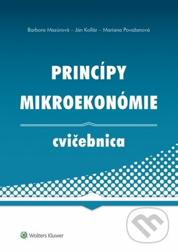 Kniha: Princípy mikroekonómie (Barbora Mazúrová, Ján Kollár a Mariana Považanová). Wolters Kluwer, 2020 Kniha: Princípy mikroekonómie (Barbora Mazúrová, Ján Kollár a Mariana Považanová). Wolters Kluwer, 2020