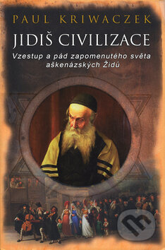 Kniha: Jidiš civilizace (Paul Kriwaczek). Slovart CZ, 2010 Kniha: Jidiš civilizace (Paul Kriwaczek). Slovart CZ, 2010