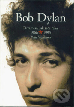 Kniha: Bob Dylan (Paul Williams). Pragma, 1996 Kniha: Bob Dylan (Paul Williams). Pragma, 1996