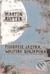 Kniha: Filosofie jazyka Waltera Benjamina (Martin Ritter). Filosofia, 2009 Kniha: Filosofie jazyka Waltera Benjamina (Martin Ritter). Filosofia, 2009