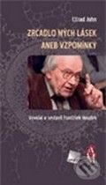 Kniha: Zrcadlo mých lásek aneb Vzpomínky (Ctirad John). Galén, 2010 Kniha: Zrcadlo mých lásek aneb Vzpomínky (Ctirad John). Galén, 2010