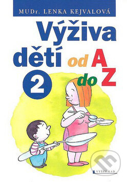 Kniha: Výživa dětí od A do Z (2) (Lenka Kejvalová). Vyšehrad, 2010 Kniha: Výživa dětí od A do Z (2) (Lenka Kejvalová). Vyšehrad, 2010