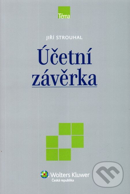 Kniha: Účetní závěrka (Jiří Strouhal). Wolters Kluwer ČR, 2009 Kniha: Účetní závěrka (Jiří Strouhal). Wolters Kluwer ČR, 2009