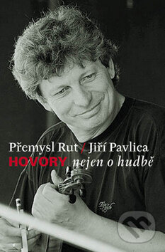 Kniha: Hovory nejen o hudbě (Jiří Pavlica a Přemysl Rut). Vyšehrad, 2011 Kniha: Hovory nejen o hudbě (Jiří Pavlica a Přemysl Rut). Vyšehrad, 2011
