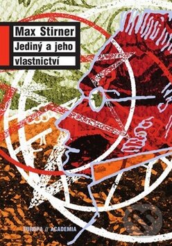 Kniha: Jediný a jeho vlastnictví (Max Stirner). Academia, 2010 Kniha: Jediný a jeho vlastnictví (Max Stirner). Academia, 2010