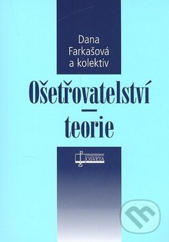 Kniha: Ošetřovatelství - teorie (Dana Farkašová a kolektiv). Osveta Kniha: Ošetřovatelství - teorie (Dana Farkašová a kolektiv). Osveta