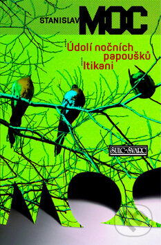 Kniha: Údolí nočních papoušků, Itikani (Stanislav Moc). Šulc - Švarc, 2010 Kniha: Údolí nočních papoušků, Itikani (Stanislav Moc). Šulc - Švarc, 2010