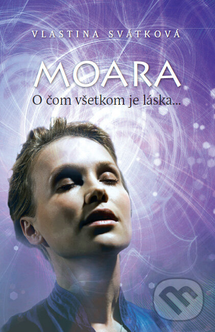 Kniha: Moara - O čom všetkom je láska... (Vlastina Svátková). Metro Media, 2010 Kniha: Moara - O čom všetkom je láska... (Vlastina Svátková). Metro Media, 2010