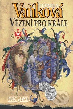 Kniha: Vězení pro krále (Ludmila Vaňková). Šulc - Švarc, 2010 Kniha: Vězení pro krále (Ludmila Vaňková). Šulc - Švarc, 2010
