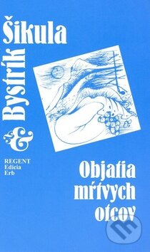 Kniha: Objatia mŕtvych otcov (Bystrík Šikula). Regent, 2010 Kniha: Objatia mŕtvych otcov (Bystrík Šikula). Regent, 2010