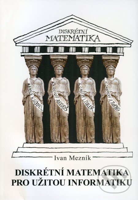 Kniha: Diskrétní matematika pro užitou informatiku (Ivan Mezník). Akademické nakladatelství CERM, 2010 Kniha: Diskrétní matematika pro užitou informatiku (Ivan Mezník). Akademické nakladatelství CERM, 2010
