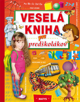Kniha: Veselá kniha pre predškolákov (Matys). Matys, 2010 Kniha: Veselá kniha pre predškolákov (Matys). Matys, 2010