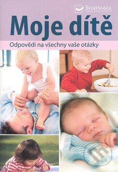 Kniha: Moje dítě (Svojtka&Co.). Svojtka&Co., 2010 Kniha: Moje dítě (Svojtka&Co.). Svojtka&Co., 2010