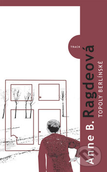 Kniha: Topoly Berlínské (Anne Birkefeldt Ragde). Kniha Zlín, 2010 Kniha: Topoly Berlínské (Anne Birkefeldt Ragde). Kniha Zlín, 2010