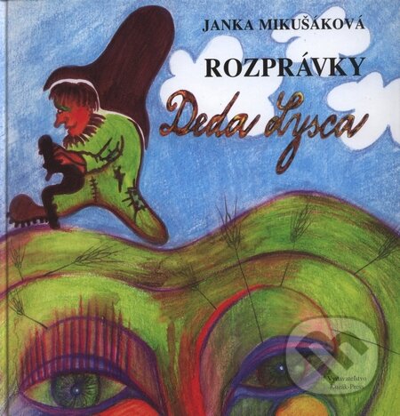 Kniha: Rozprávky Deda Lysca (Janka Mikušáková). Kozák-Press, 2009 Kniha: Rozprávky Deda Lysca (Janka Mikušáková). Kozák-Press, 2009