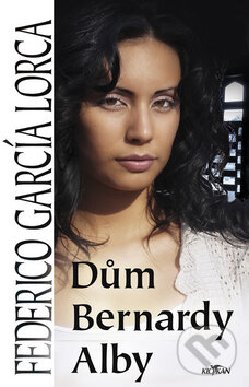 Kniha: Dům Bernardy Alby (Federico García Lorca). Alpress, 2008 Kniha: Dům Bernardy Alby (Federico García Lorca). Alpress, 2008