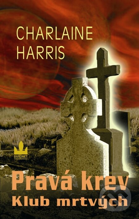 Kniha: Pravá krev 3 - Klub mrtvých (Charlaine Harris). Baronet, 2010 Kniha: Pravá krev 3 - Klub mrtvých (Charlaine Harris). Baronet, 2010