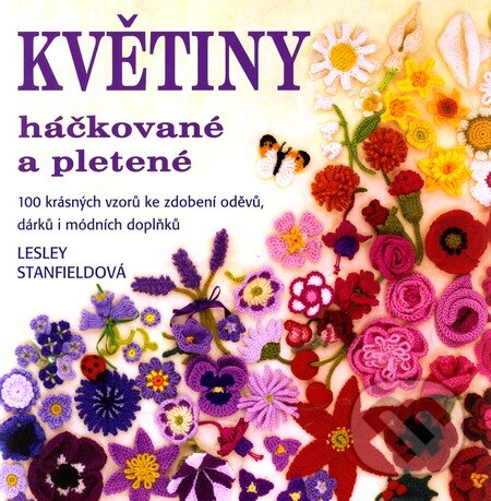 Kniha: Květiny háčkované a pletené (Lesley Stanfieldová). Metafora, 2010 Kniha: Květiny háčkované a pletené (Lesley Stanfieldová). Metafora, 2010