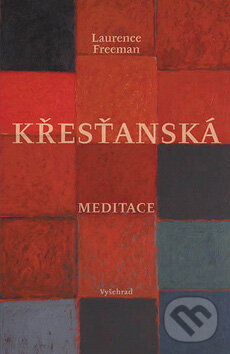 Kniha: Křesťanská meditace (Laurence Freeman). Vyšehrad, 2010 Kniha: Křesťanská meditace (Laurence Freeman). Vyšehrad, 2010