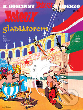 Kniha: Asterix Gladiátorem - Díl III. (Albert Uderzo a René Goscinny). Egmont ČR, 2010 Kniha: Asterix Gladiátorem - Díl III. (Albert Uderzo a René Goscinny). Egmont ČR, 2010
