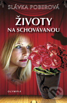 Kniha: Životy na schovávanou (Slávka Poberová). Olympia, 2010 Kniha: Životy na schovávanou (Slávka Poberová). Olympia, 2010