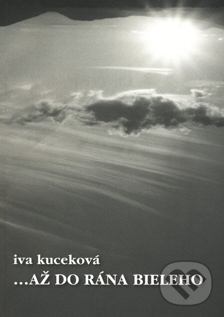 Až do rána bieleho - Iva Kuceková, Vydavateľstvo Michala Vaška, 2009
