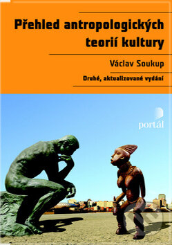 Kniha: Přehled antropologických teorií kultury (Václav Soukup). Portál, 2011 Kniha: Přehled antropologických teorií kultury (Václav Soukup). Portál, 2011