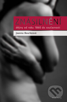 Kniha: Znásilnění (Joanna Bourkeová). Mladá fronta, 2010 Kniha: Znásilnění (Joanna Bourkeová). Mladá fronta, 2010