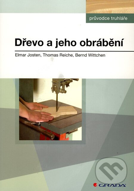 Kniha: Dřevo a jeho obrábění (Bernd Wittchen, Elmar Josten a Thomas Reiche). Grada, 2010 Kniha: Dřevo a jeho obrábění (Bernd Wittchen, Elmar Josten a Thomas Reiche). Grada, 2010