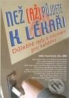 Kniha: Než (až) půjdete k lékaři (Agentura Lucie). Agentura Lucie, 2009 Kniha: Než (až) půjdete k lékaři (Agentura Lucie). Agentura Lucie, 2009