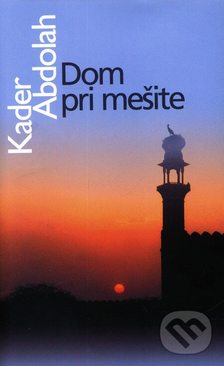 Kniha: Dom pri mešite (Kader Abdolah). Slovart, 2010 Kniha: Dom pri mešite (Kader Abdolah). Slovart, 2010
