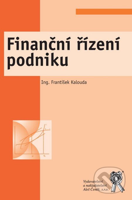 Kniha: Finanční řízení podniku (František Kalouda). Aleš Čeněk, 2009 Kniha: Finanční řízení podniku (František Kalouda). Aleš Čeněk, 2009