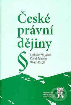Kniha: České právní dějiny (Karel Schelle, Ladislav Vojáček a Vilém Knoll). Aleš Čeněk, 2008 Kniha: České právní dějiny (Karel Schelle, Ladislav Vojáček a Vilém Knoll). Aleš Čeněk, 2008